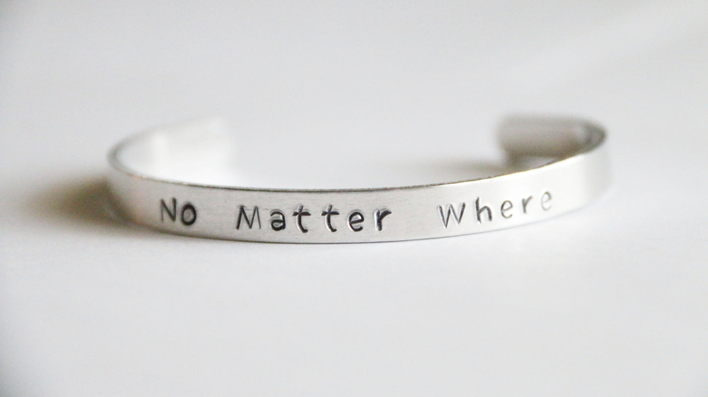 Cuff Bracelet, No Matter Where Cuff, Long Distance Friendship Cuff, Gift for Friends