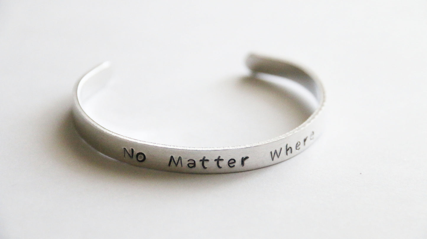 Cuff Bracelet, No Matter Where Cuff, Long Distance Friendship Cuff, Gift for Friends
