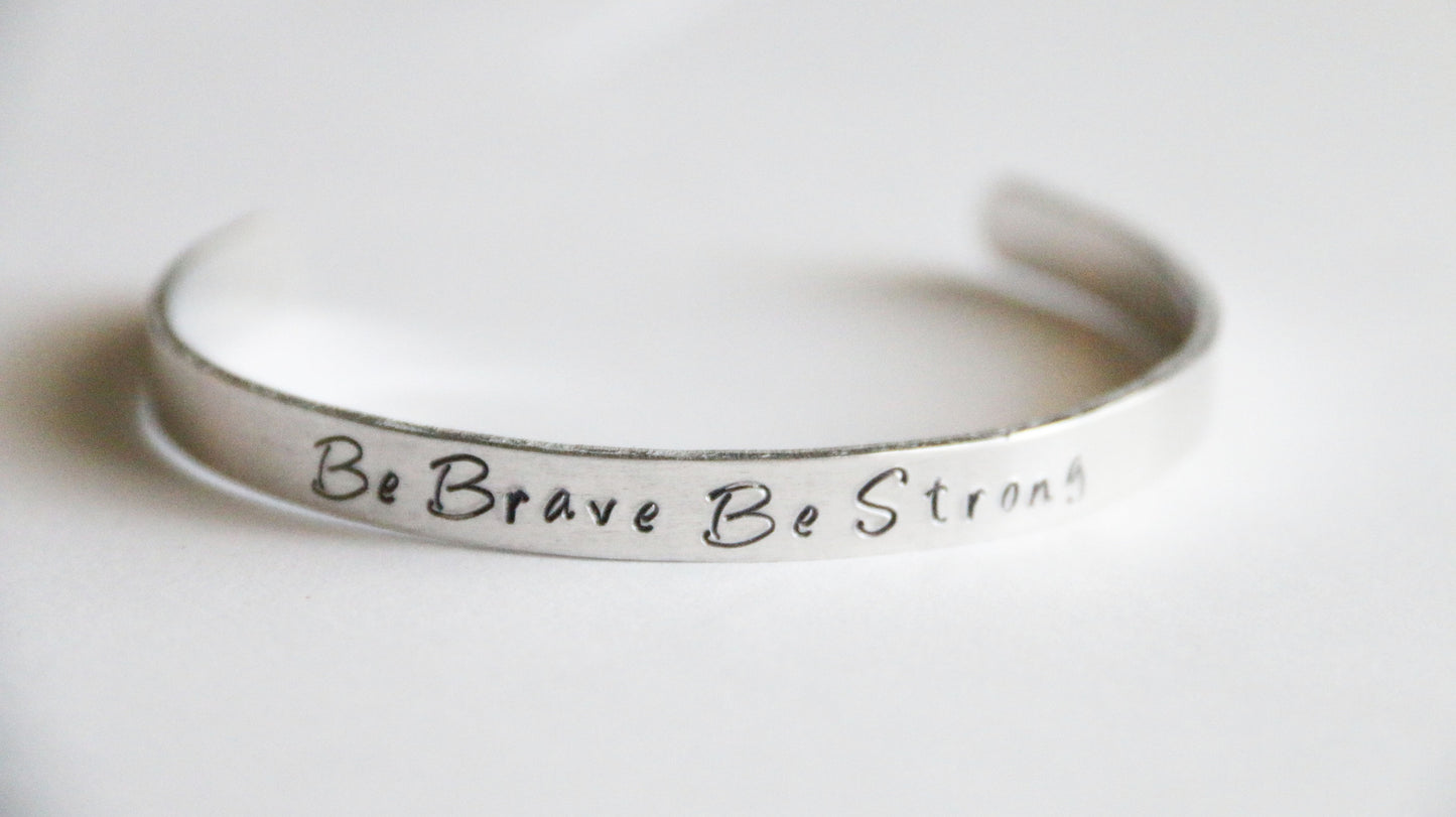 Cuff Bracelet, Be Brave Be Strong Cuff, Be Brave Gift, Inspirational Gift Cuff