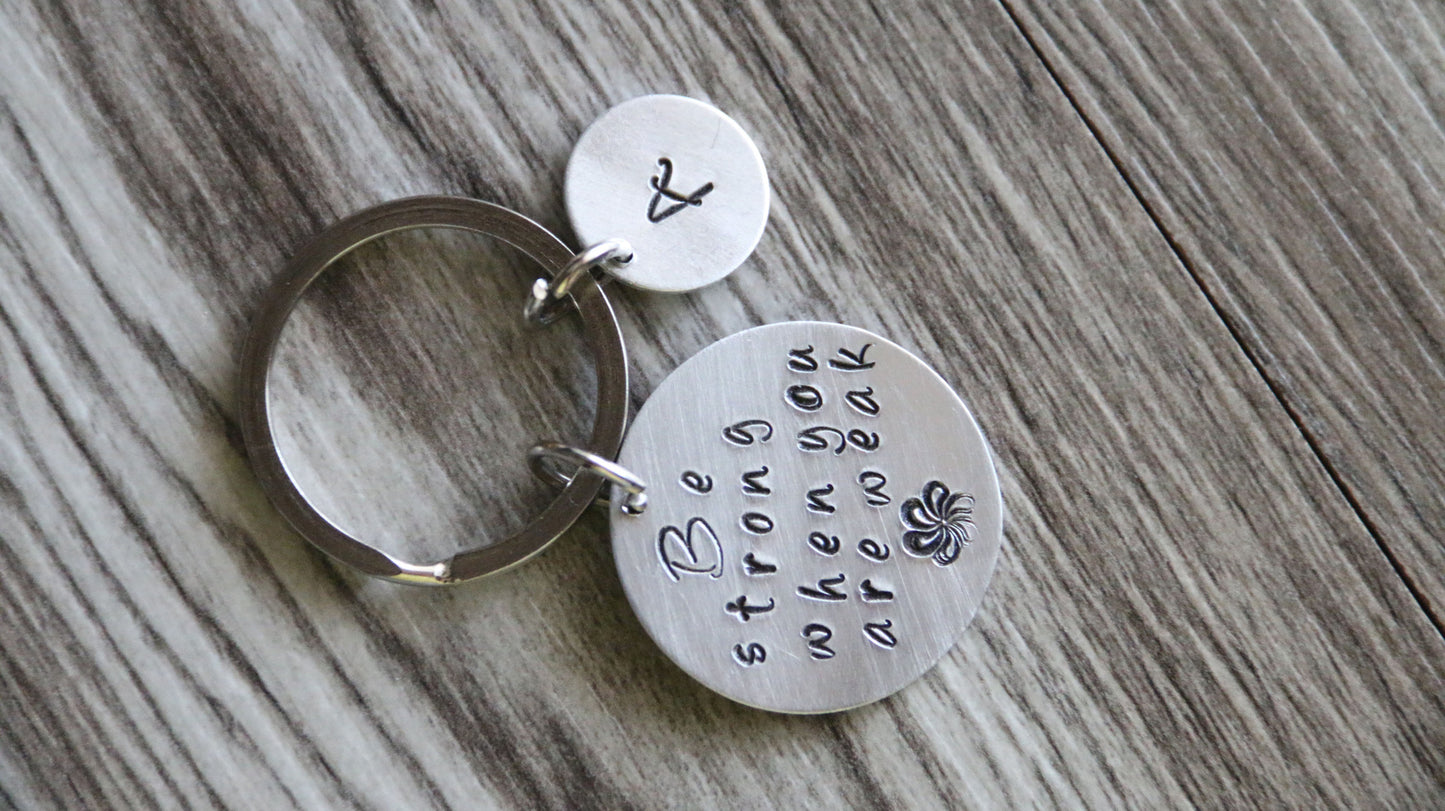 Be strong when you are weak Key Chain, Personalized Initial Graduation Gift